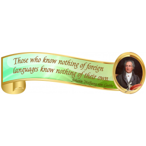 Those who know nothing of foreign languages know nothing of their own
